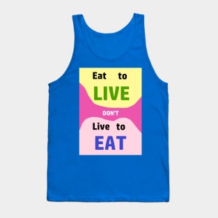 Eat to LIve, dont just live to Eat....everything Tank Top
